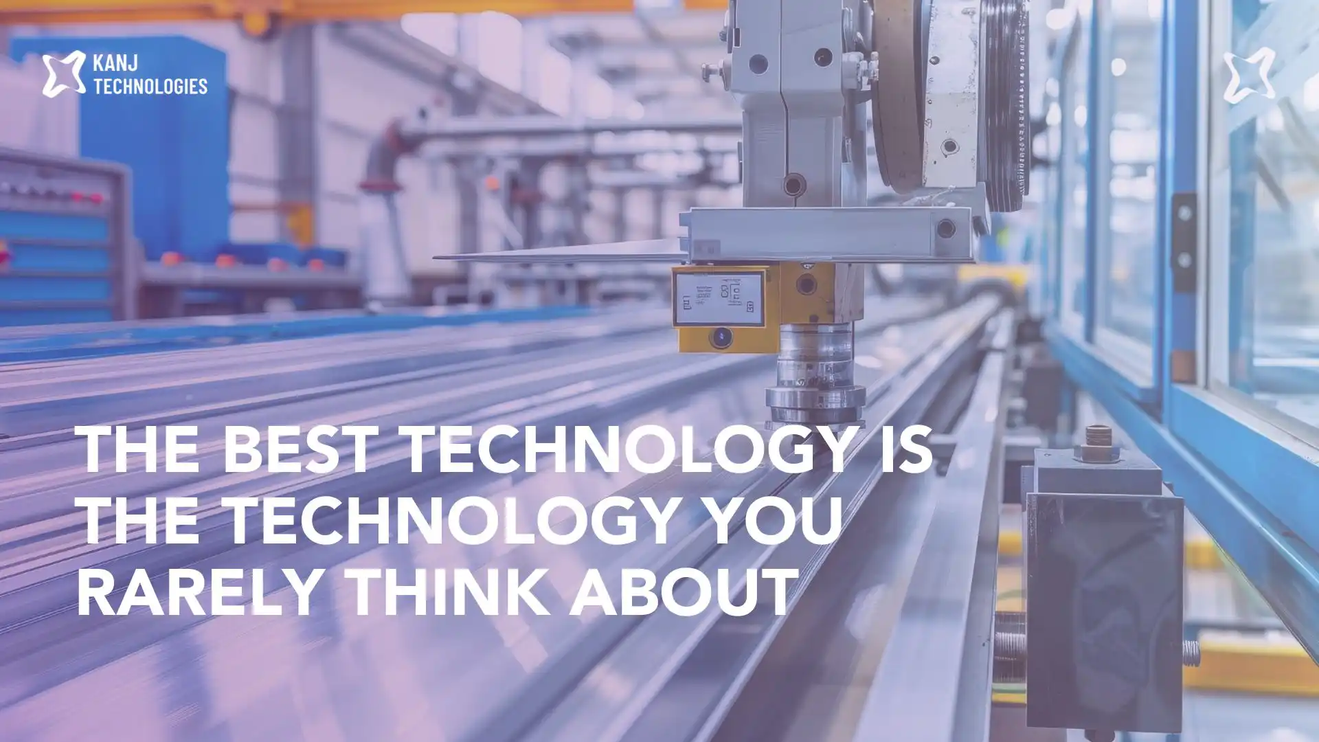 The best technology is the technology you rarely think about.